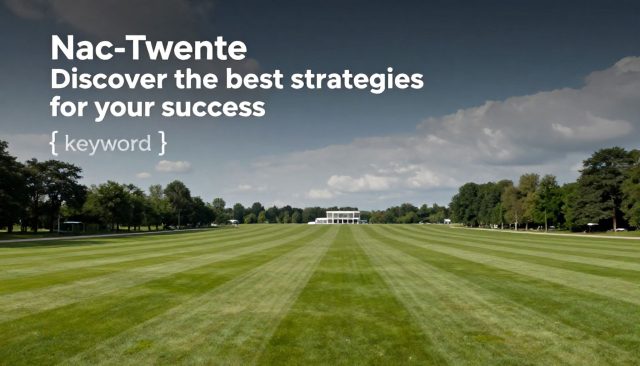 Nac-Twente: Ontdek de beste strategieën voor je succes